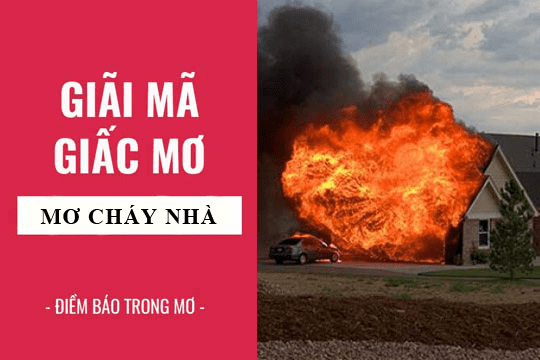 Giải mã giấc mơ thấy nhà bị cháy Giải mã giấc mơ thấy nhà bị cháy